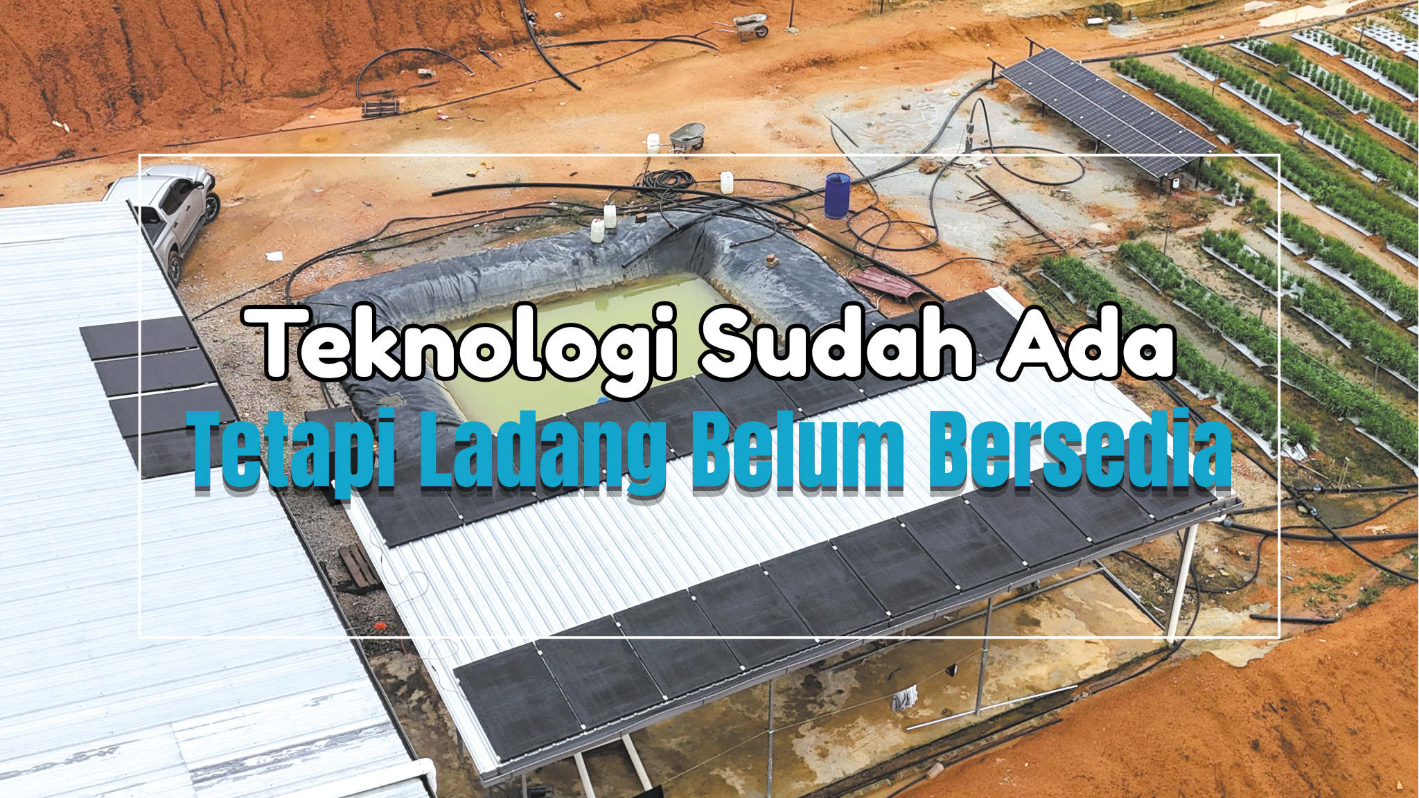Teknologi Sudah Ada Tetapi Ladang Belum Bersedia - Agrimag