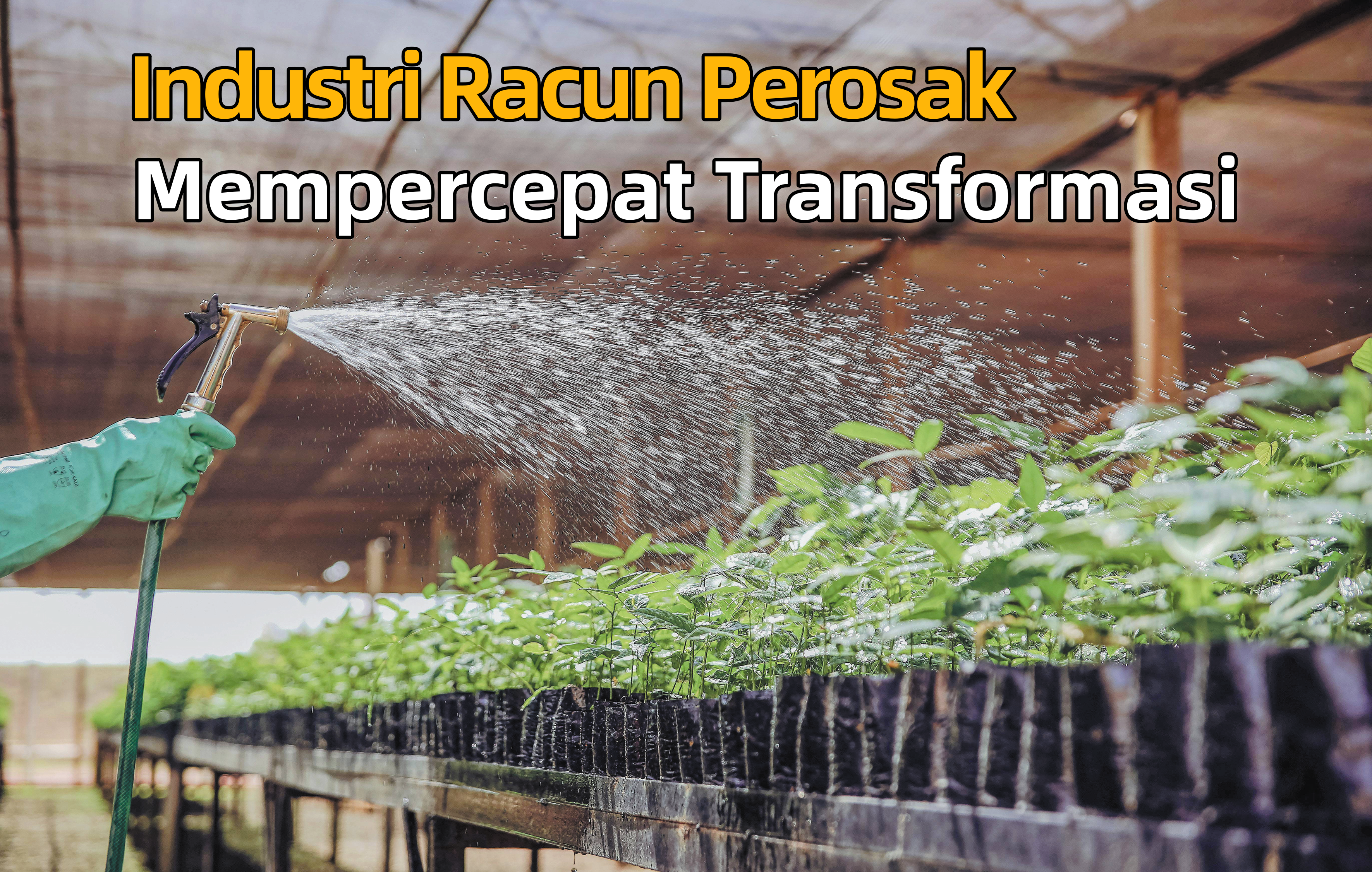 Industri Racun Perosak Mempercepat Transformasi - Agrimag