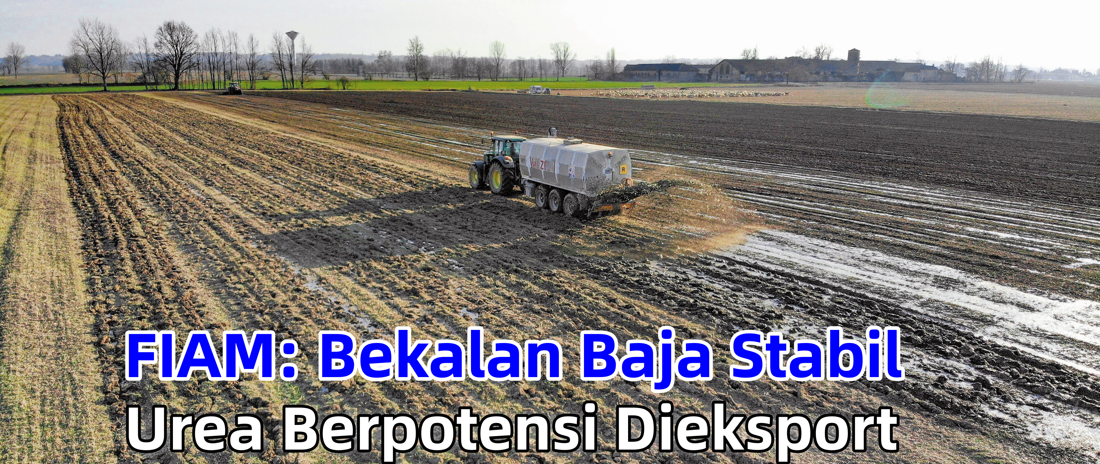FIAM: Bekalan Baja Stabil Urea Berpotensi Dieksport - Agrimag