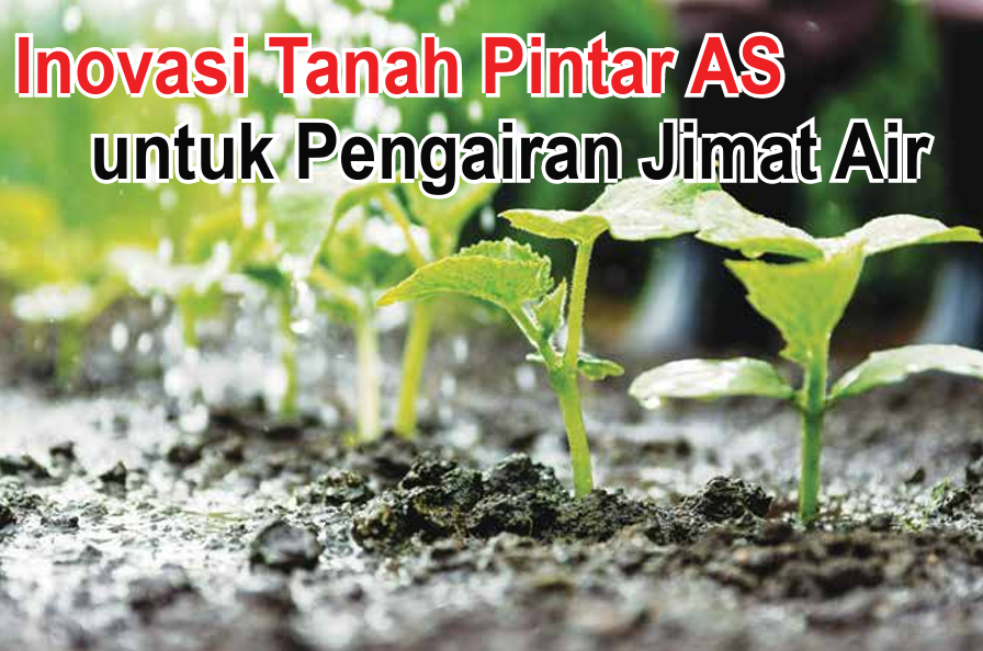 Inovasi Tanah Pintar AS untuk Pengairan Jimat Air - Agrimag