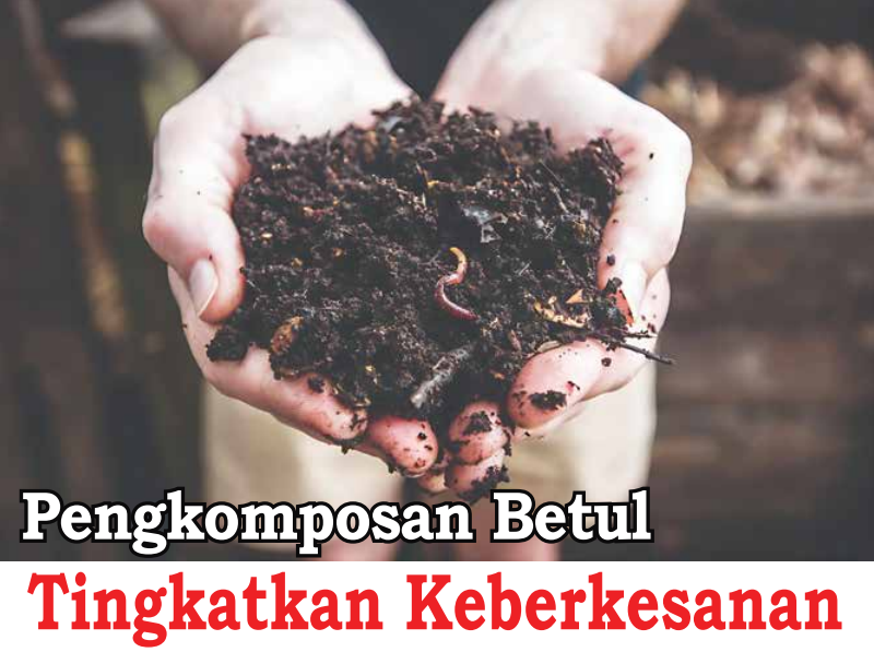 Pengkomposan Betul Tingkatkan Keberkesanan - Agrimag